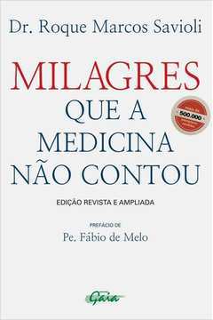 Milagres Que a Medicina Não Contou -  Roque Marcos Savioli