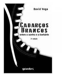 Cadarços Brancos: Entre o Sonho e a Barbárie 2ªedição  - David Vega