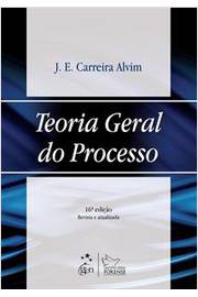 Teoria Geral do Processo 16ª Edição  - Teoria Geral do Processo 16ª Edição J. E. Carreira Alvim