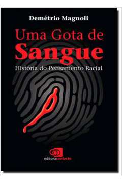 Uma Gota de Sague: História do Pensamento Racial - Demétrio Magnoli