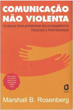 Comunicação Não Violenta - Nova Edição: Técnicas Para...(novo)