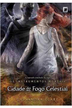 Cidade do Fogo Celestial- Vol. 6- Col. os Instrumentos Mortais