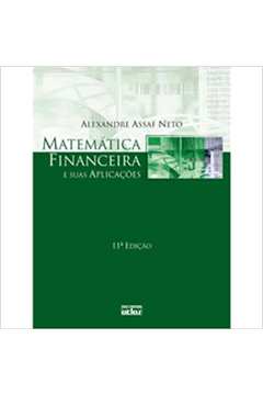 Matemática Financeira e Suas Aplicações 11ª Edição - Alexandre Assaf Neto