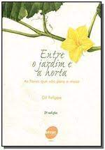 Entre o Jardim e a Horta 2ª Edição  - Gil Felippe