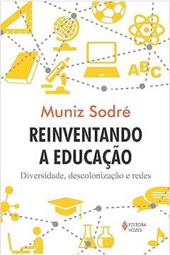 Reinventando a Educação - Muniz Sodré