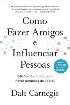 Como Fazer Amigos e Influenciar Pessoas ( Novo) - Dale Carnegie