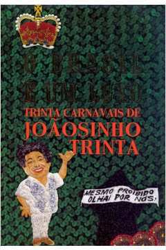 O Brasil é um Luxo: Trinta Carnavais de Joãosinho Trinta - Fábio Gomes; Stella Villares
