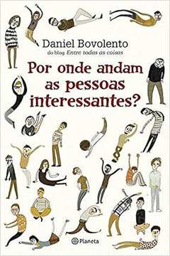 Por Onde Andam as Pessoas Interessantes?  -Daniel Bovolento