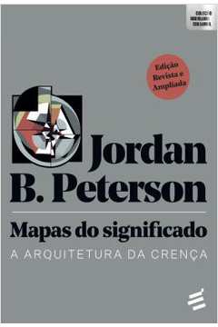 Mapas do Significado: a Arquitetura da Crença - Jordan B. Peterson
