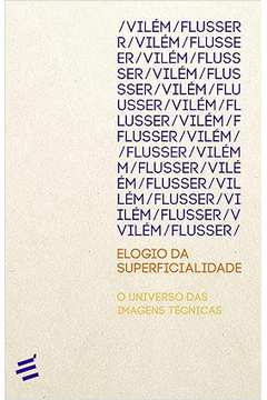 Elogio da Superficialidade ( Novo)  -Vilém Flusser
