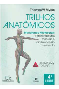 Trilhos Anatômicos: Meridianos Miofasciais- 4ª Edição ( Novo)-  Thomas W. Myers