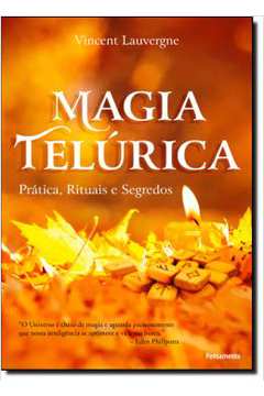 Magia Telúrica: Prática, Rituais e Segredos -  Vincent Lauvergne