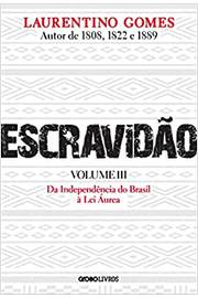 Escravidão - Volume 3: da Independência do Brasil à Lei Áurea ( Novo ) / Laurentino Gomes