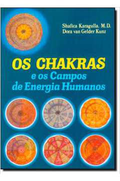 Os Chakras e os Campos de Energia Humanos  - Shafica Karagulla
