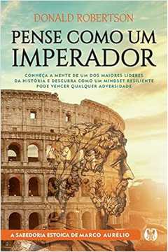 Pense Como um Imperador - Donald Robertson