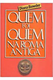 Quem foi Quem na Roma Antiga  - Diana Bowder