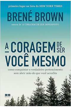 A Coragem de Ser Você Mesmo ( Novo)- Brené Brown