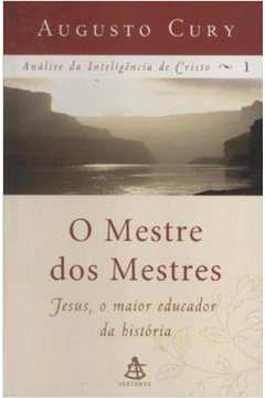 O Mestre dos Mestres- Vol. 1-  Augusto Cury
