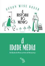 A História do Mundo- Vol. 2: a Idade Média ( Novo) - Susan Wise Bauer