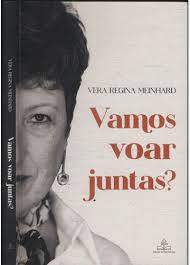 Vamos Voar Juntas?  - Vera Regina Meinhard