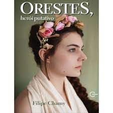 Orestes: Herói Putativo - Filipe Chamy
