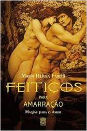 Feitiços para Amarração- Magia para o Amor -  Maria Helena Farelli