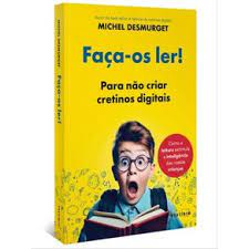 Faça-os Ler! para Não Criar Cretinos Digitais - Michel Desmurget
