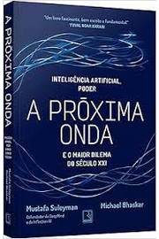 A Próxima Onda: e o Maior Dilema do Século XXI Mustafa Suleyman