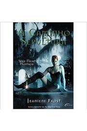 A Caminho da Sepultura- Série Night Huntress  -Janiene Frost