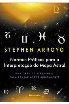 Normas Práticas para a Interpretação do Mapa Astral - Stephen Arroyo