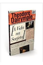 A Vida na Sarjeta - Theodore Dalrymple