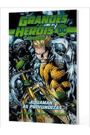 Grandes Heróis: os Novos 52- Aquaman: as Profundezas - Geoff Johns