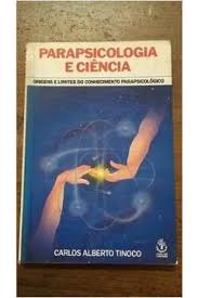Parapsicologia e Ciência - Carlos Alberto Tinoco