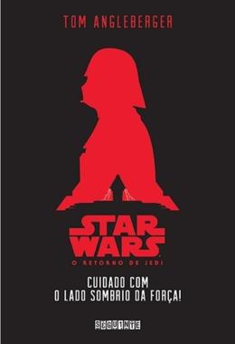 Star Wars: o Retorno de Jedi: Cuidado Com o Lado Sombrio da Força  - Tom Angleberger