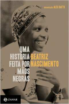 Uma História Feita por Mãos Negras ( Novo)  - Beatriz Nascimento