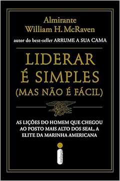 Liderar é Simples ( Mas Não é Fácil) - Almirante William H. Mcraven