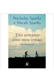 Três Semanas Com Meu Irmão: uma História Real - Nicholas Sparks; Micah Sparks