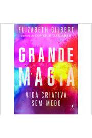 Grande Magia: Vida Criativa sem Medo