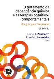 O Tratamento da Dependência Química e as Terapias Cognitivo Comportame  - Neide A. Zanelatto