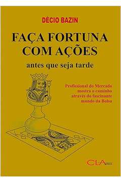 Faça Fortuna Com Ações Antes Que Seja Tarde ( Novo)- Décio Bazin