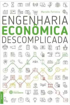 Engenharia Econômica Descomplicada - Marcelo Ferreira