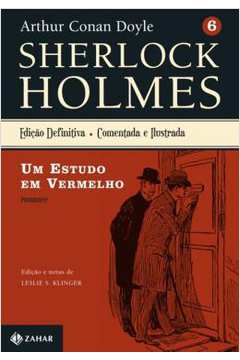 Sherlock Holmes: um Estudo Em Vermelho- Vol. 6-comentada e Ilustrada - Arthur Conan Doyle