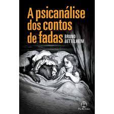 A Psicanálise dos Contos de Fadas - Bruno Bettelheim