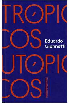 Trópicos Utópicos  - Eduardo Giannetti