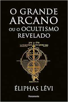 O Grande Arcano Ou o Ocultismo Revelado- Eliphas Lévi