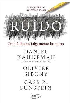 Ruído: uma Falha no Julgamento Humano-  Daniel Kahneman