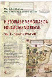 Histórias e Memórias da Educação no Brasil - Vol. 1 -Maria Stephanou