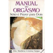 Manual do Orgasmo: Sexo e Prazer para Dois- 15ª Edição -  Dra. Marilene Cristina Vargas