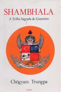 Shambhala- a Trilha Sagrada do Guerreiro - Chogyam Trungpa
