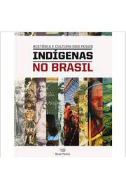 História e Cultura dos Povos: Indígenas no Brasil - Carmen Lucia Campos